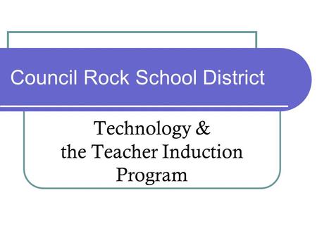Council Rock School District Technology & the Teacher Induction Program.