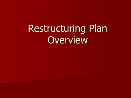 Restructuring Plan Overview. Process Advisory Committee – teacher representatives, administrators Advisory Committee – teacher representatives, administrators.