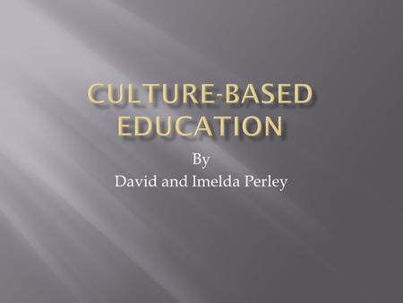 By David and Imelda Perley. “Education which reflects, validates and promotes the values, world views, and language(s) of the community’s culture. CBE.