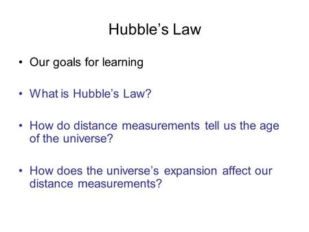 Hubble’s Law Our goals for learning What is Hubble’s Law?