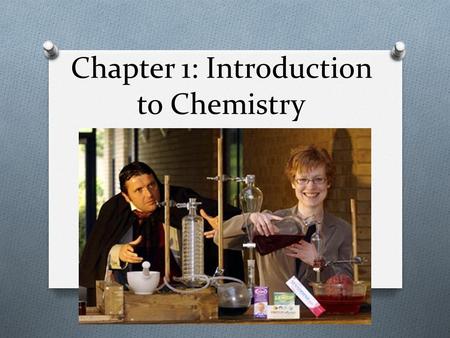 Chapter 1: Introduction to Chemistry. What is chemistry? O The study of the composition of matter and the changes it undergoes. O What is matter? O Anything.