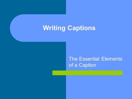The Essential Elements of a Caption