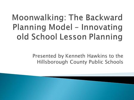 Presented by Kenneth Hawkins to the Hillsborough County Public Schools.