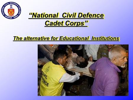 “National Civil Defence Cadet Corps” The alternative for Educational Institutions.