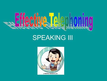 SPEAKING III. Telephone terms PeopleTypes of phone caller/called partyfixed Operatordesk/desktop phone mobile phone hands-free (in a car) Parts of phoneCalls.