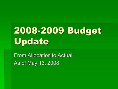 2008-2009 Budget Update From Allocation to Actual As of May 13, 2008.