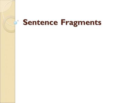 Sentence Fragments. Fragment: Purdue offers many majors in engineering. Such as electrical, chemical, and industrial engineering. Possible Revision: ◦