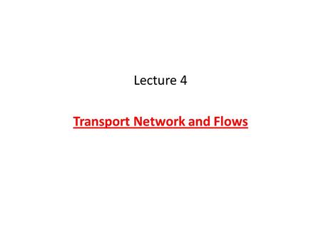 Lecture 4 Transport Network and Flows. Mobility, Space and Place Transport is the vector by which movement and mobility is facilitated. It represents.