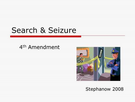 Search & Seizure Stephanow 2008 4 th Amendment. CRIMINAL JUSTICE PROCESS in TEXAS  =3952&TEMPLATE=/ContentManagement/ContentDisplay.cfm.