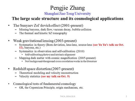 Pengjie Zhang Shanghai Jiao Tong University The large scale structure and its cosmological applications The Sunyaev Zel’dovich effect (2001-present) –