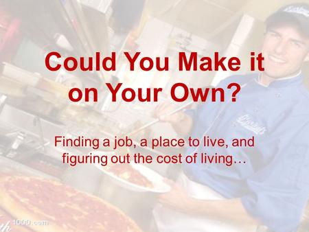 Could You Make it on Your Own? Finding a job, a place to live, and figuring out the cost of living…