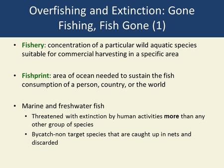 Overfishing and Extinction: Gone Fishing, Fish Gone (1) Fishery: concentration of a particular wild aquatic species suitable for commercial harvesting.