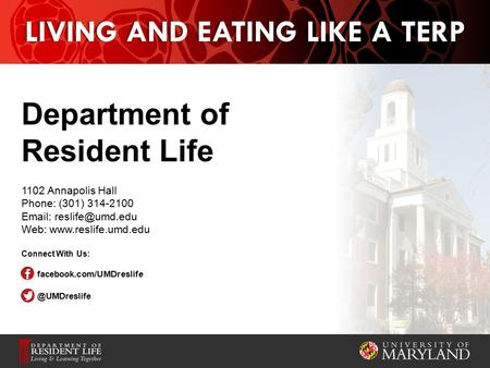 LIVING AND EATING LIKE A TERP Department of Resident Life 1102 Annapolis Hall Phone: (301) 314-2100   Web:  Connect.
