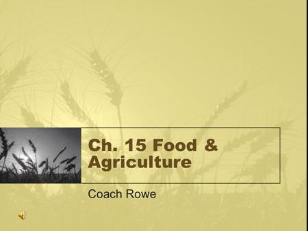 Ch. 15 Food & Agriculture Coach Rowe.