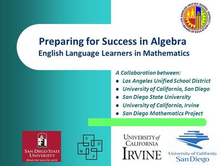 A Collaboration between: Los Angeles Unified School District University of California, San Diego San Diego State University University of California, Irvine.