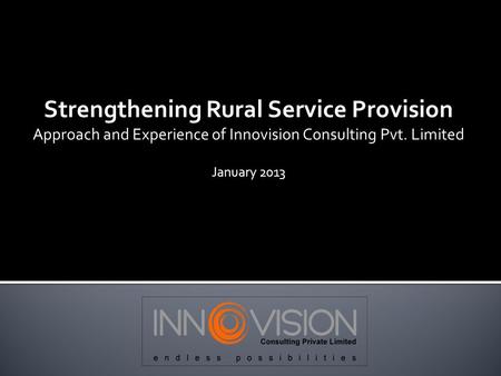 Strengthening Rural Service Provision Approach and Experience of Innovision Consulting Pvt. Limited January 2013.