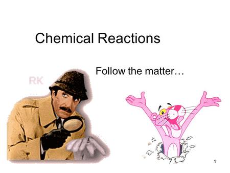 Chemical Reactions Follow the matter… 1. Chemical Reactions Two chemicals have interacted in some way so that a new substance or substances are formed.