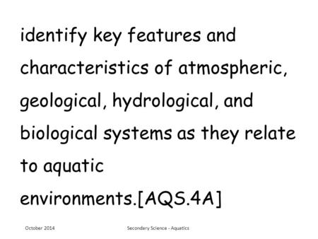 Identify key features and characteristics of atmospheric, geological, hydrological, and biological systems as they relate to aquatic environments.[AQS.4A]