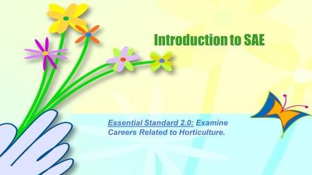 Introduction to SAE Essential Standard 2.0: Examine Careers Related to Horticulture.
