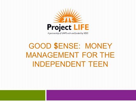 GOOD $ ENSE: MONEY MANAGEMENT FOR THE INDEPENDENT TEEN.