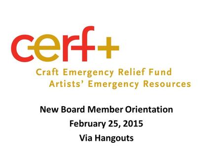 New Board Member Orientation February 25, 2015 Via Hangouts.