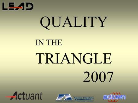 QUALITY IN THE TRIANGLE 2007. Welcome! “Value Stream Mapping” Presenter : Pauline Campbell May 22, 2007.