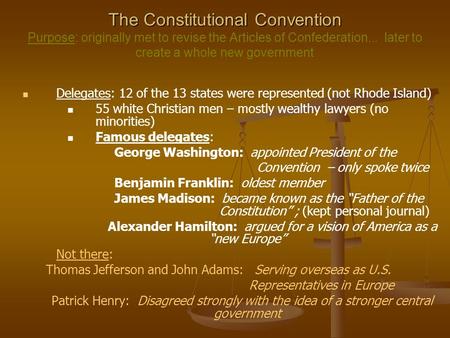 The Constitutional Convention The Constitutional Convention Purpose: originally met to revise the Articles of Confederation... later to create a whole.
