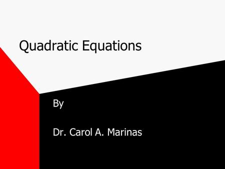 Quadratic Equations By Dr. Carol A. Marinas. Solving Equations In the previous section, we solved LINEAR equations. This means that the highest exponent.