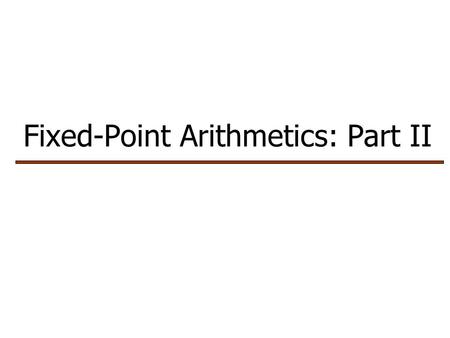 Fixed-Point Arithmetics: Part II