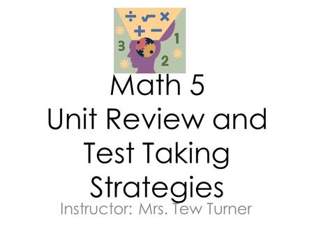 Math 5 Unit Review and Test Taking Strategies