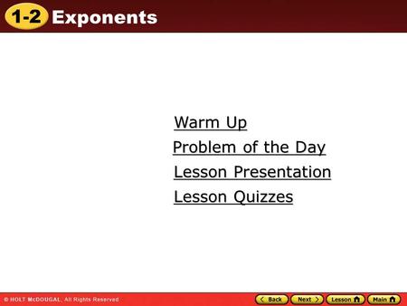 1-2 Exponents Warm Up Warm Up Lesson Presentation Lesson Presentation Problem of the Day Problem of the Day Lesson Quizzes Lesson Quizzes.