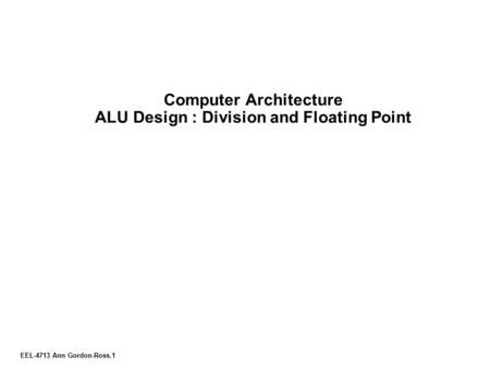 Computer Architecture ALU Design : Division and Floating Point