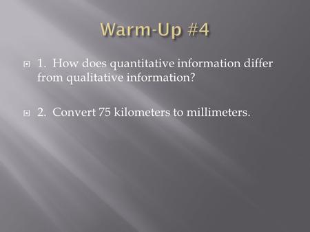  1. How does quantitative information differ from qualitative information?  2. Convert 75 kilometers to millimeters.