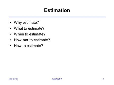 Estimation Why estimate? What to estimate? When to estimate?