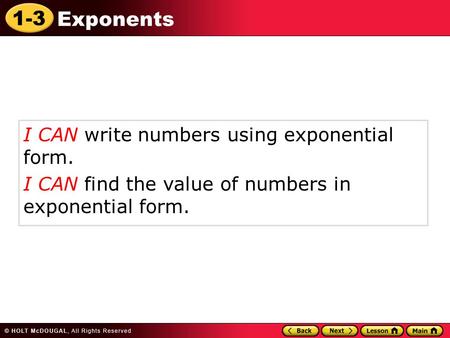 1-3 Exponents I CAN write numbers using exponential form. I CAN find the value of numbers in exponential form.