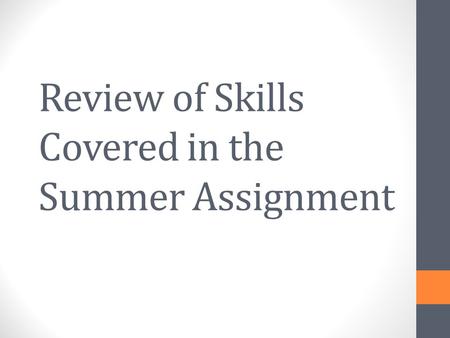 Review of Skills Covered in the Summer Assignment.