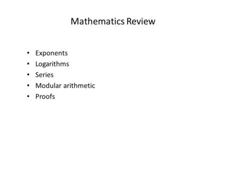 Mathematics Review Exponents Logarithms Series Modular arithmetic Proofs.