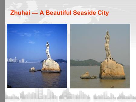 Zhuhai --- A Beautiful Seaside City. Blue Sea? Grey Sea!