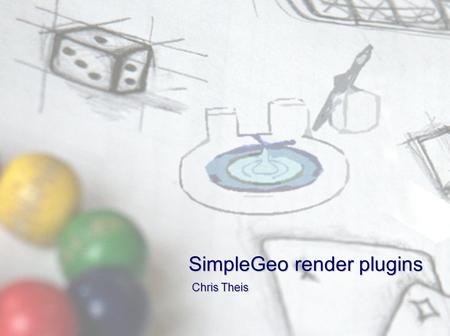 SimpleGeo render plugins Chris Theis. SimpleGeo architecture GUI Graphical user interface CSG – Engine B-Rep - Kernel Importer/ Exporter Command manager.