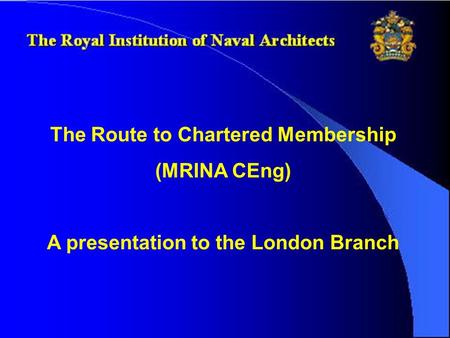 The Route to Chartered Membership A presentation to the London Branch