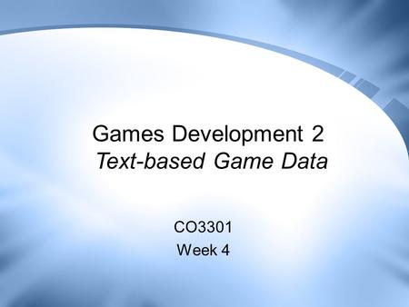 Games Development 2 Text-based Game Data CO3301 Week 4.