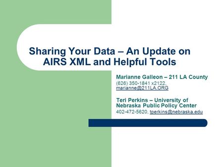 Sharing Your Data – An Update on AIRS XML and Helpful Tools Marianne Galleon – 211 LA County (626) 350-1841 x2122,