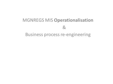 MGNREGS MIS Operationalisation & Business process re-engineering.