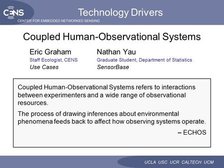 Eric GrahamNathan Yau Staff Ecologist, CENSGraduate Student, Department of Statistics Use CasesSensorBase Coupled Human-Observational Systems Technology.
