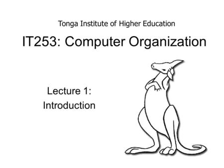 IT253: Computer Organization Lecture 1: Introduction Tonga Institute of Higher Education.