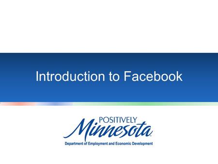 Introduction to Facebook. Introduction In this workshop, we will: –Walk you through creating a Facebook account –Describe Facebook’s layout –Show you.