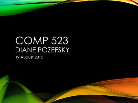 COMP 523 DIANE POZEFSKY 19 August 2015. CHAOS REIGNS.
