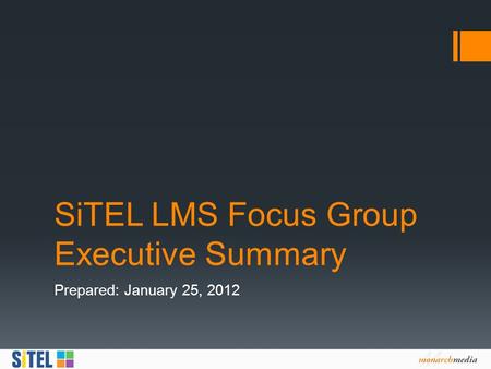 SiTEL LMS Focus Group Executive Summary Prepared: January 25, 2012.