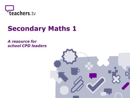 Secondary Maths 1 A resource for school CPD leaders.