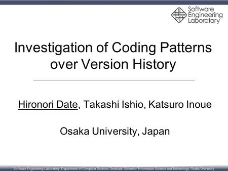 Software Engineering Laboratory, Department of Computer Science, Graduate School of Information Science and Technology, Osaka University Investigation.